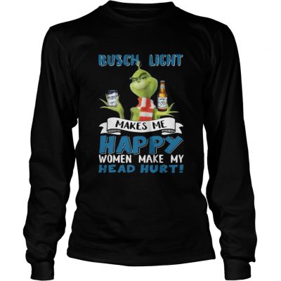 Longsleeve Tee Grinch Busch Light Makes Me Happy Women Make My Head Hurt Christmas Shirt