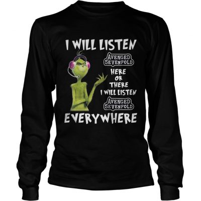 Longsleeve Tee Grinch I will listen Avenged Sevenfold here or there or everywhere shirt