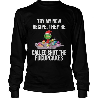 Longsleeve Tee Grinch Try My New Recipe Theyre Called Shut The Fucupcakes Sweater