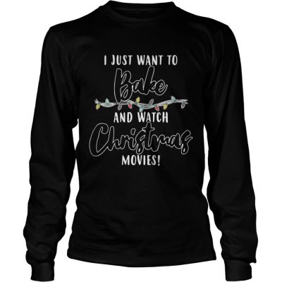 Longsleeve Tee I Just Want To Bake And Watch Christmas Movies