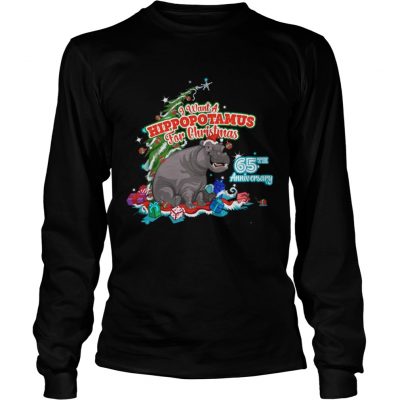 Longsleeve Tee I Want A Hippopotamus For Christmas 65Th Anniversary Shirt