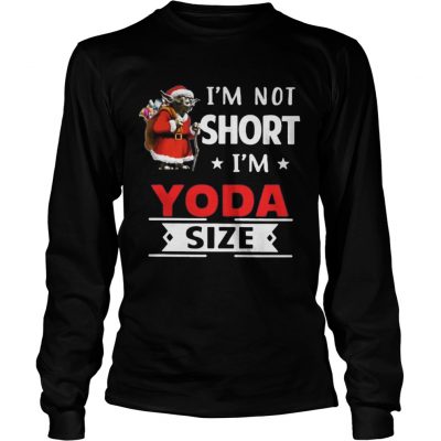 Longsleeve Tee Im not short Im Yoda size Christmas