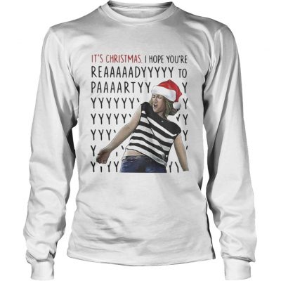 Longsleeve Tee Its Christmas I hope youre reaaaaadyyyyy to paaaartyyyy shirt