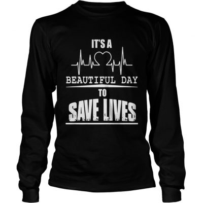 Longsleeve Tee Its a beautiful day to save lives