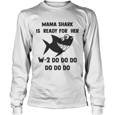 Longsleeve Tee Mama Shark is ready for her w2 do do do do shirt