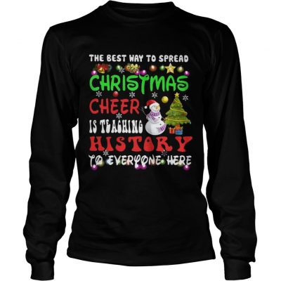 Longsleeve Tee The Best Way To Spread Christmas Cheer Is Teaching History Shirt