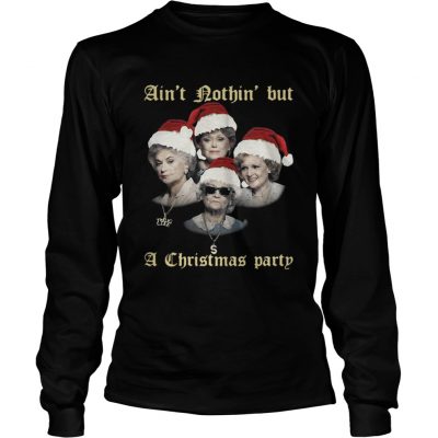 Longsleeve Tee The Golden Girls ain’t nothin’ but a Christmas party