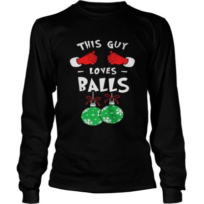 Longsleeve Tee This Guy Loves Balls Christmas Shirt