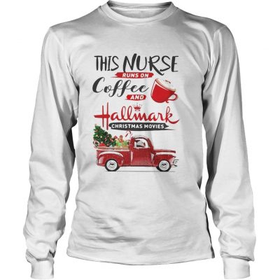 Longsleeve Tee This is a nurse runs on coffee and Hallmark Christmas movies shirt