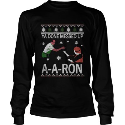 Longsleeve Tee Ya done messed up ay ay ron christmas