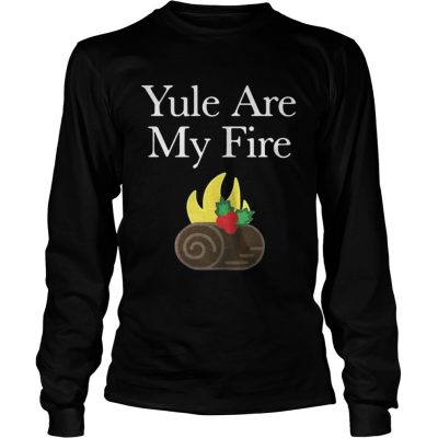 Longsleeve Tee Yule are my fire shirt