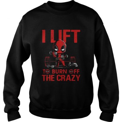 Sweatshirt Deadpool I lift to burn off the crazy