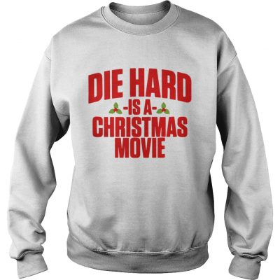 Sweatshirt Die hard is a christmas movie