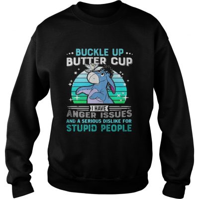 Sweatshirt Eeyore buckle up butter cup I have anger issues and a serious shirt