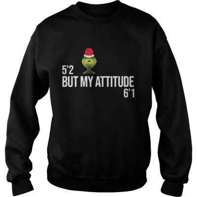 Sweatshirt Grinch 52 but my attitude 61