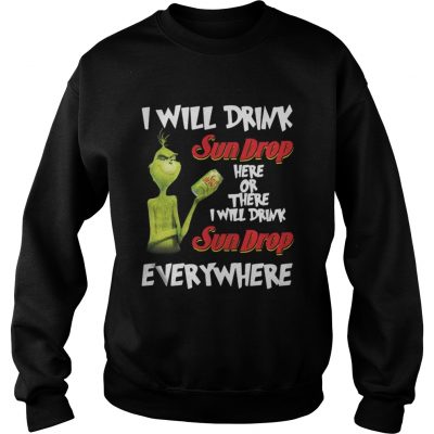 Sweatshirt Grinch I will drink sundrop here or there I will drink sundrop everywhere shirt