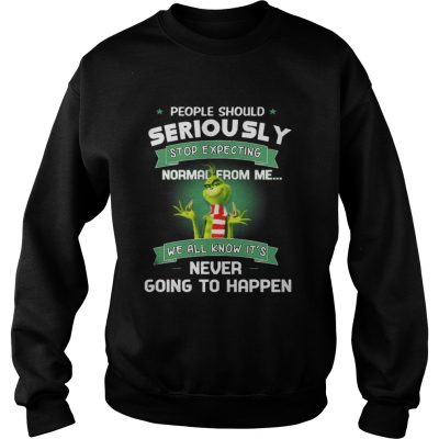 Sweatshirt Grinch People Should Seriously Stop Expecting Normal From Me Shirt