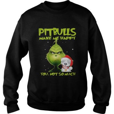 Sweatshirt Grinch Pitbulls make me happy you not so much shirt