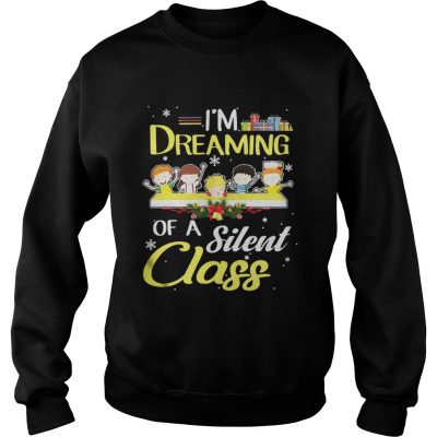 Sweatshirt Im Dreaming Of A Silent Class Christmas