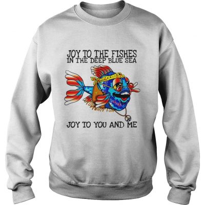 Sweatshirt Joy to the fishes in the deep blue sea joy to you and me