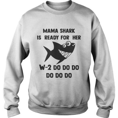 Sweatshirt Mama Shark is ready for her w2 do do do do shirt