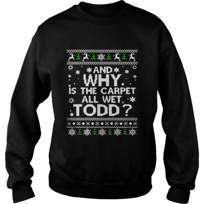 Sweatshirt National Lampoon’s Christmas Vacation Ugly Christmas Shirts Why Carpet All Wet Shirt