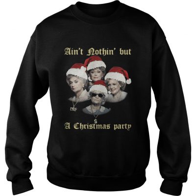 Sweatshirt The Golden Girls ain’t nothin’ but a Christmas party