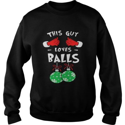 Sweatshirt This Guy Loves Balls Christmas Shirt