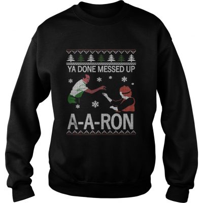 Sweatshirt Ya done messed up ay ay ron christmas