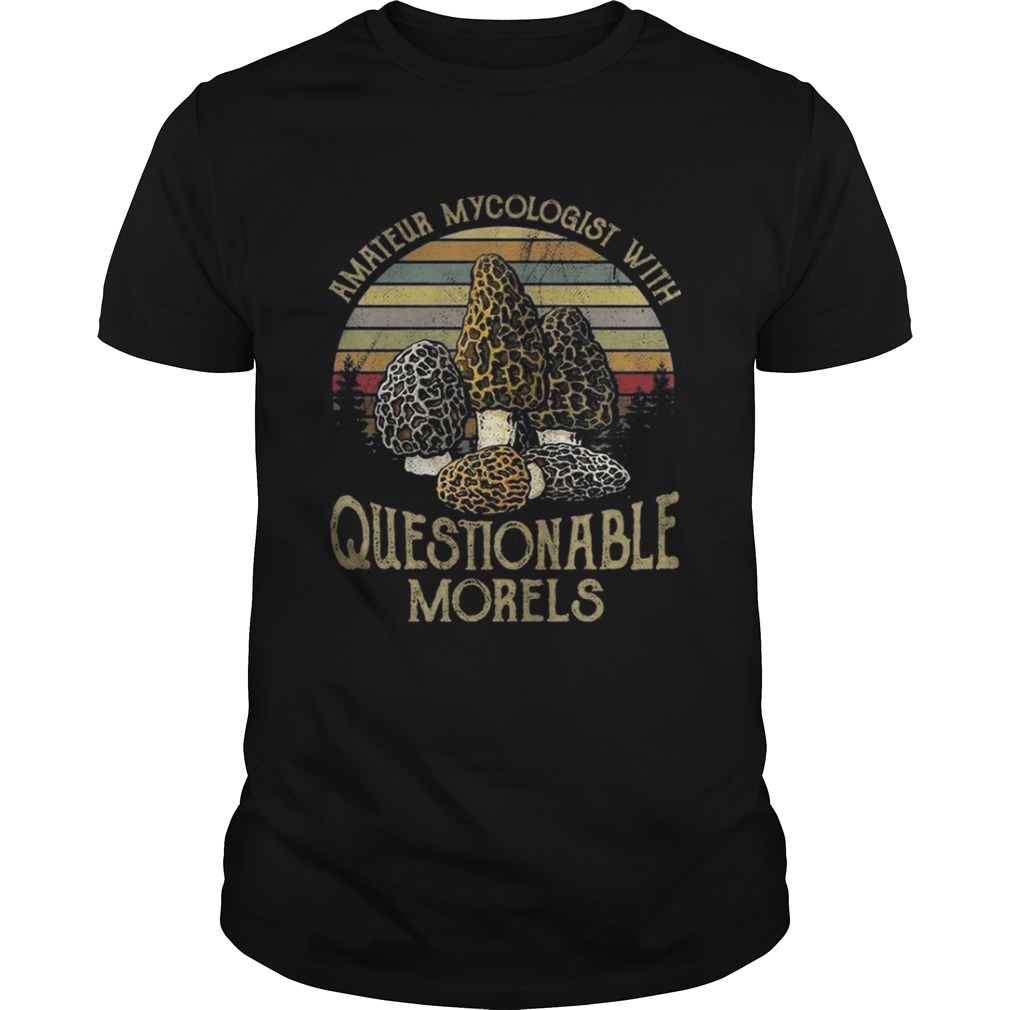 Amateur Mycologist With Questionable Morels Shirt