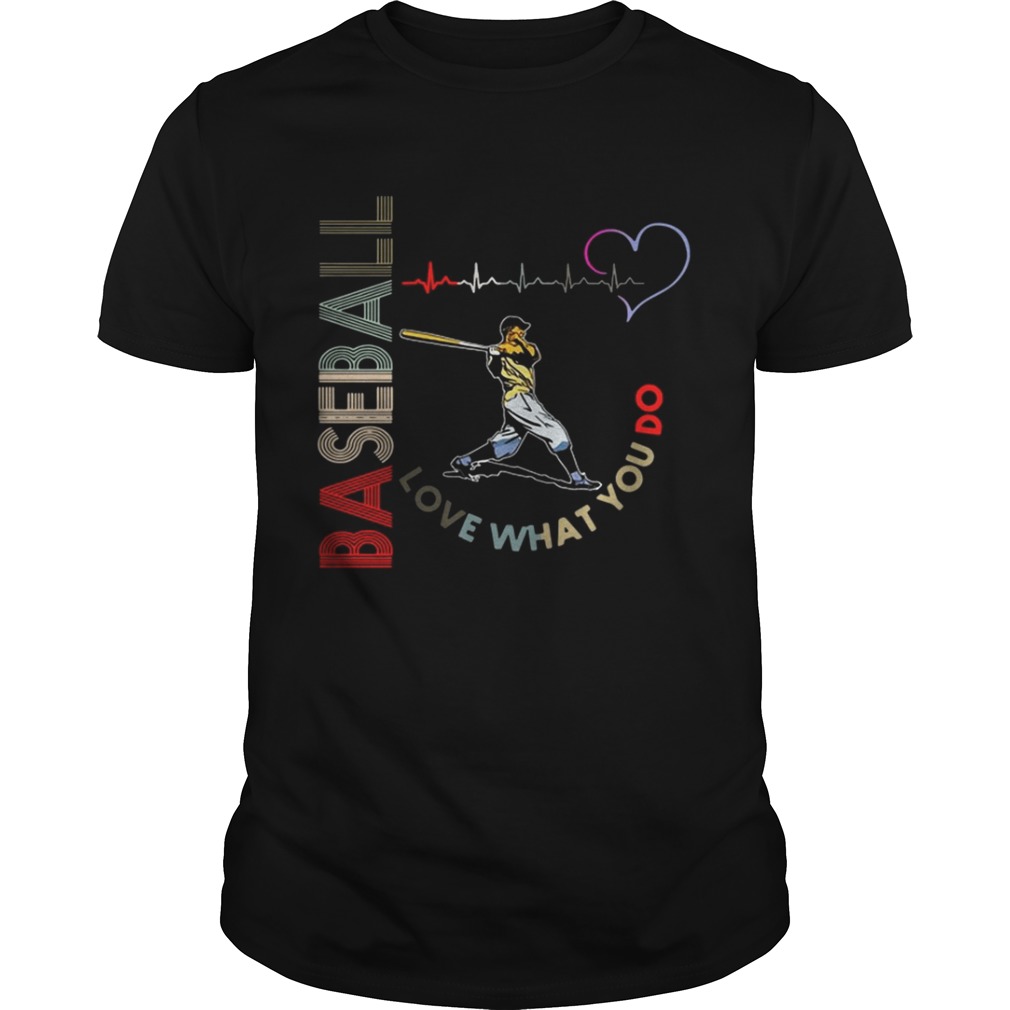 Baseball Love What You Do Shirt