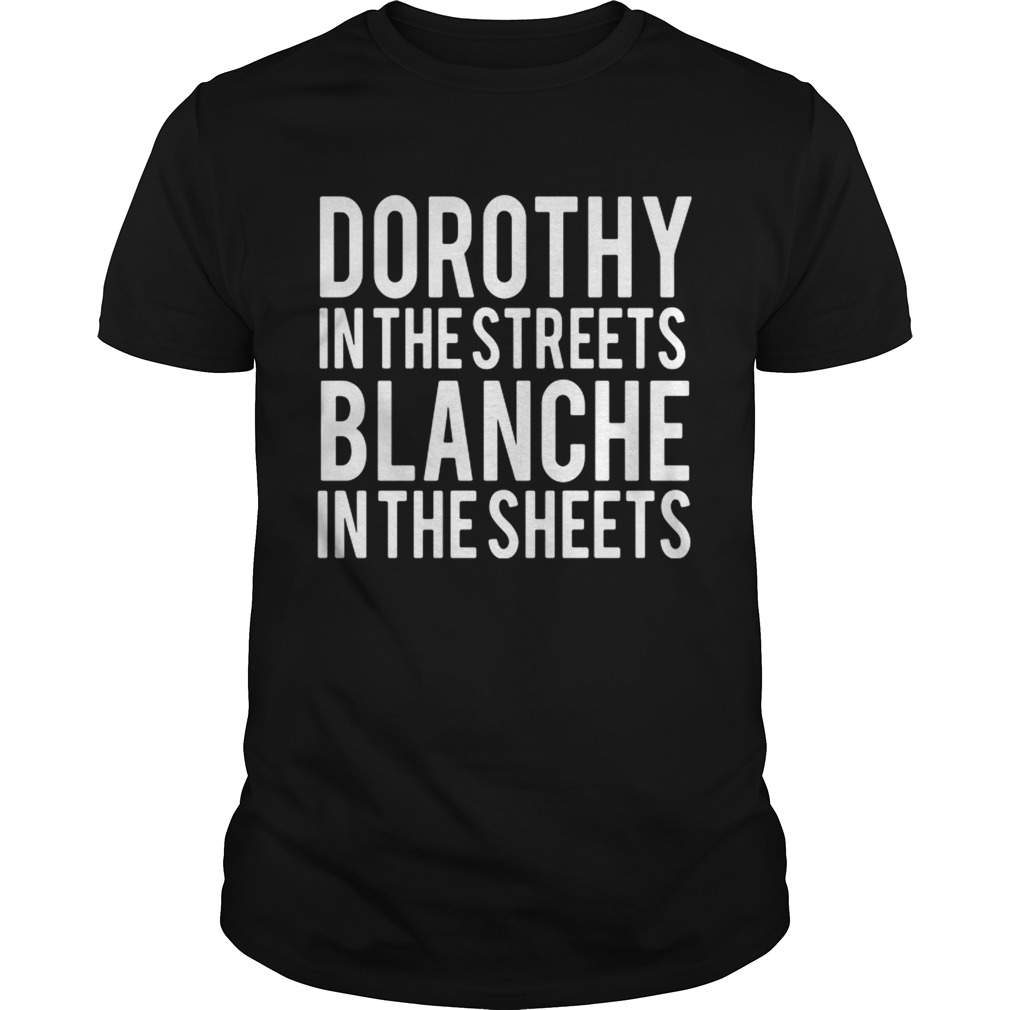 Dorothy in the streets Blanche in the sheets shirt