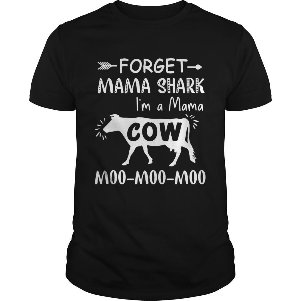 Forget mama shark I’m a Mama cow moo moo moo shirt