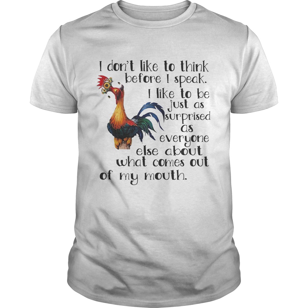 Hei Hei I don’t like to think before I speak I like to be just as shirt