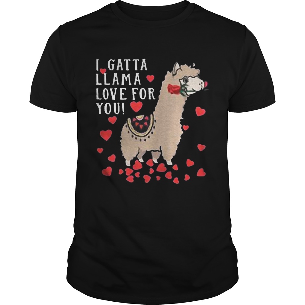 I Gatta Llama Love For You Llama Valentines Day Shirt