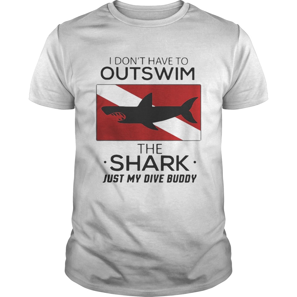 I don’t have to outswim the Shark just my dive buddy shirt