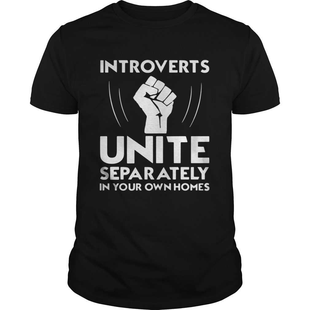 Introverts unite separately in your own homes shirt