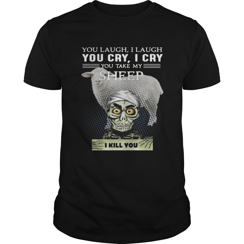 Jeff Dunham you laugh I laugh you cry I cry you take my Sheep shirt