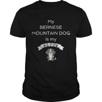 Guys My Bernese mountain dog is my Bff shirt