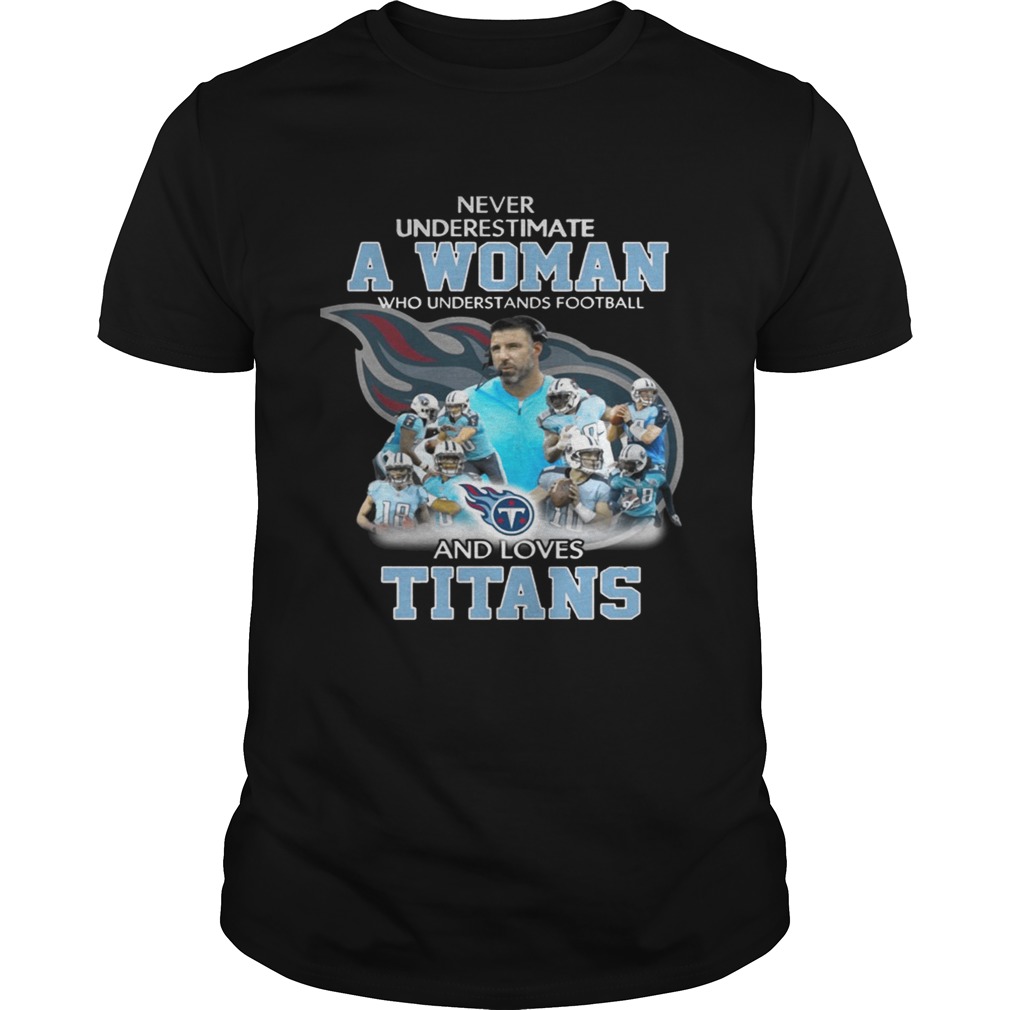 Never Underestimate a Woman Who Understands Football And Loves Titans T-shirt