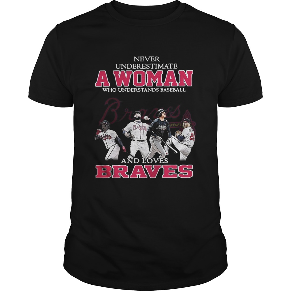 Never underestimate a woman who understands baseball and loves Braves shirt