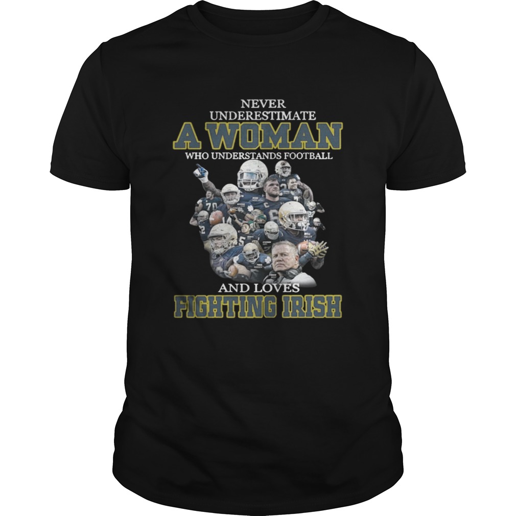 Never underestimate a woman who understands football and loves Fighting Irish shirt