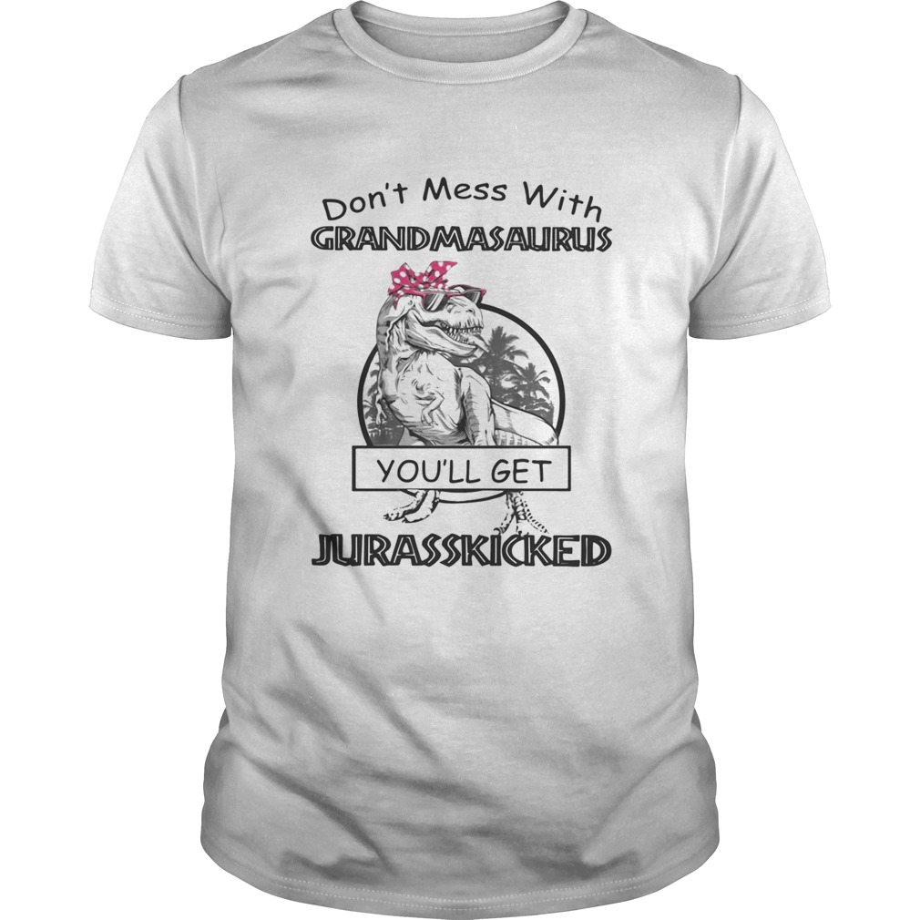 Official Don’t mess with Grandmasaurus you’ll get Jurasskicked shirt