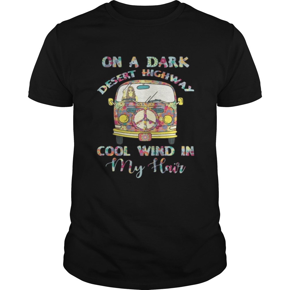 On A Dark Desert Highway Cool Wind In My Hair Shirt