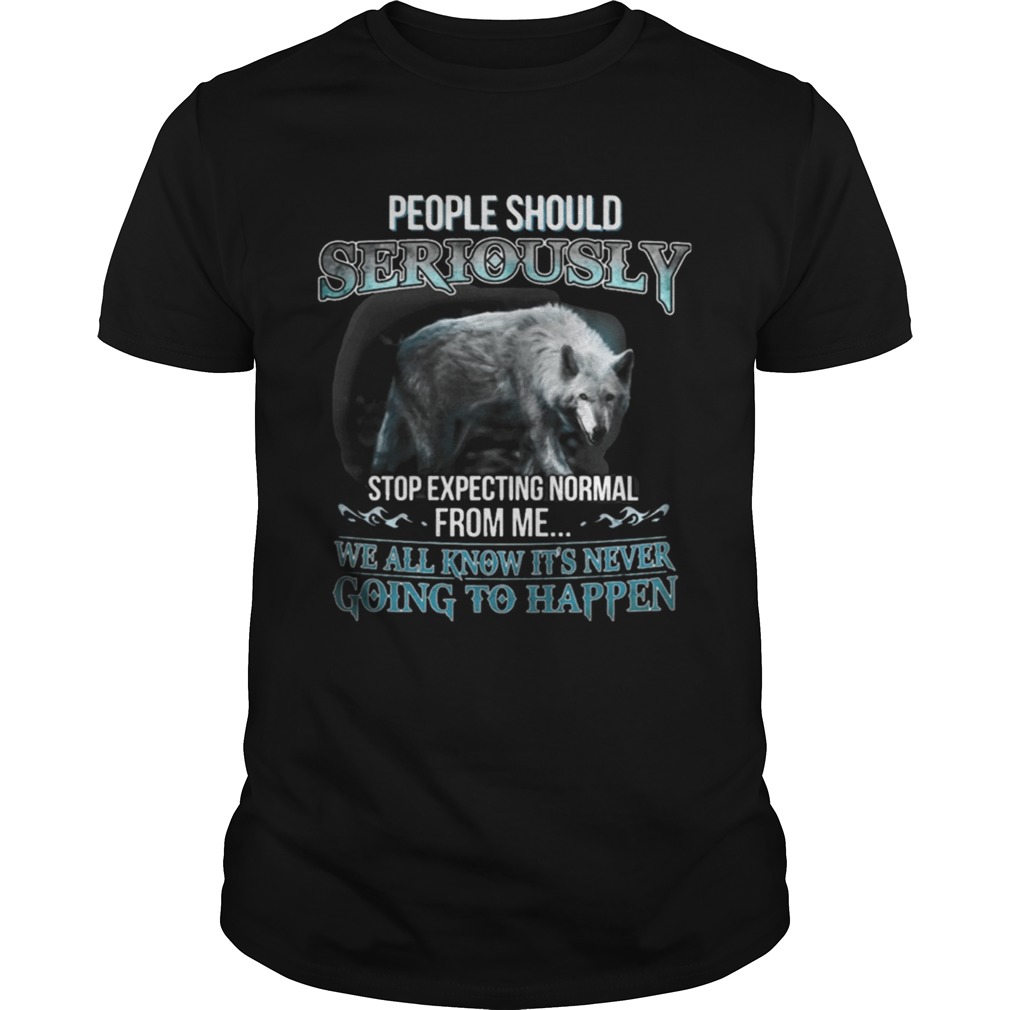 People Should Seriously Stop Expecting Normal From Me Wolf Lover T-Shirt