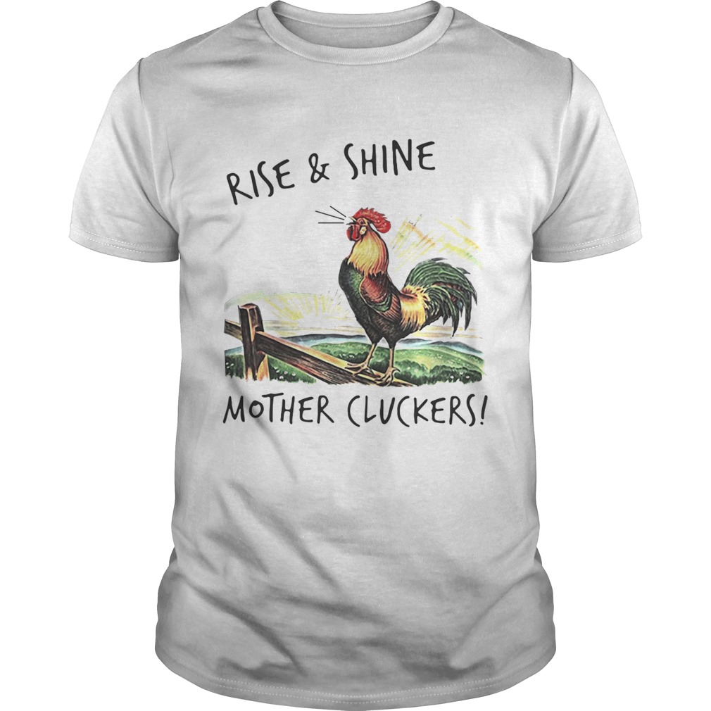 Rise and shine mother cluckers shirt