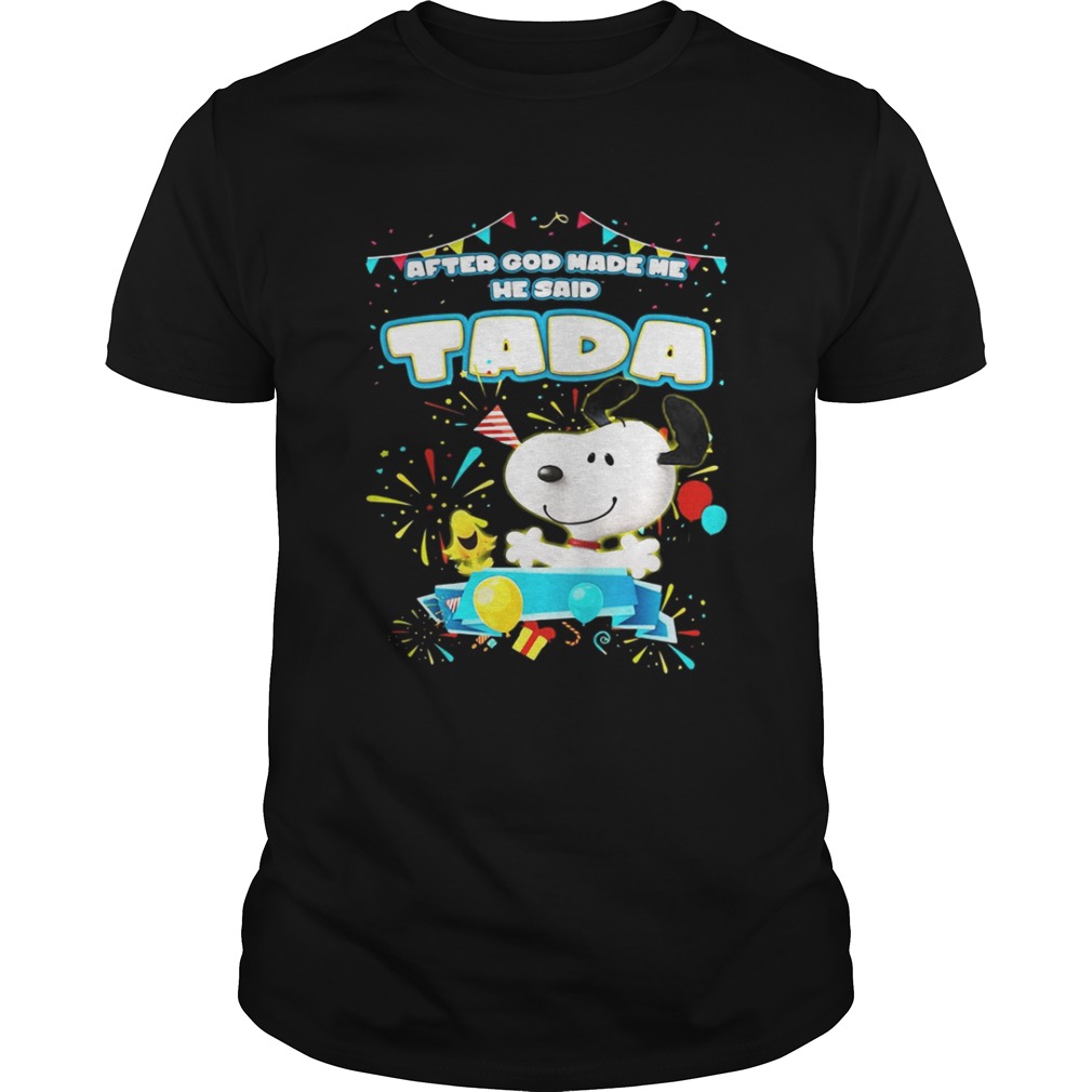 Snoopy After God Made Me He Said Tada Shirt