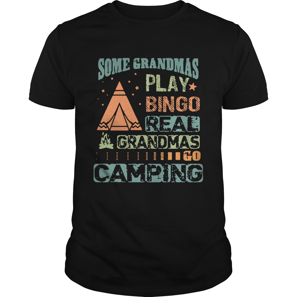 Some grandmas play bingo real grandmas go camping shirt