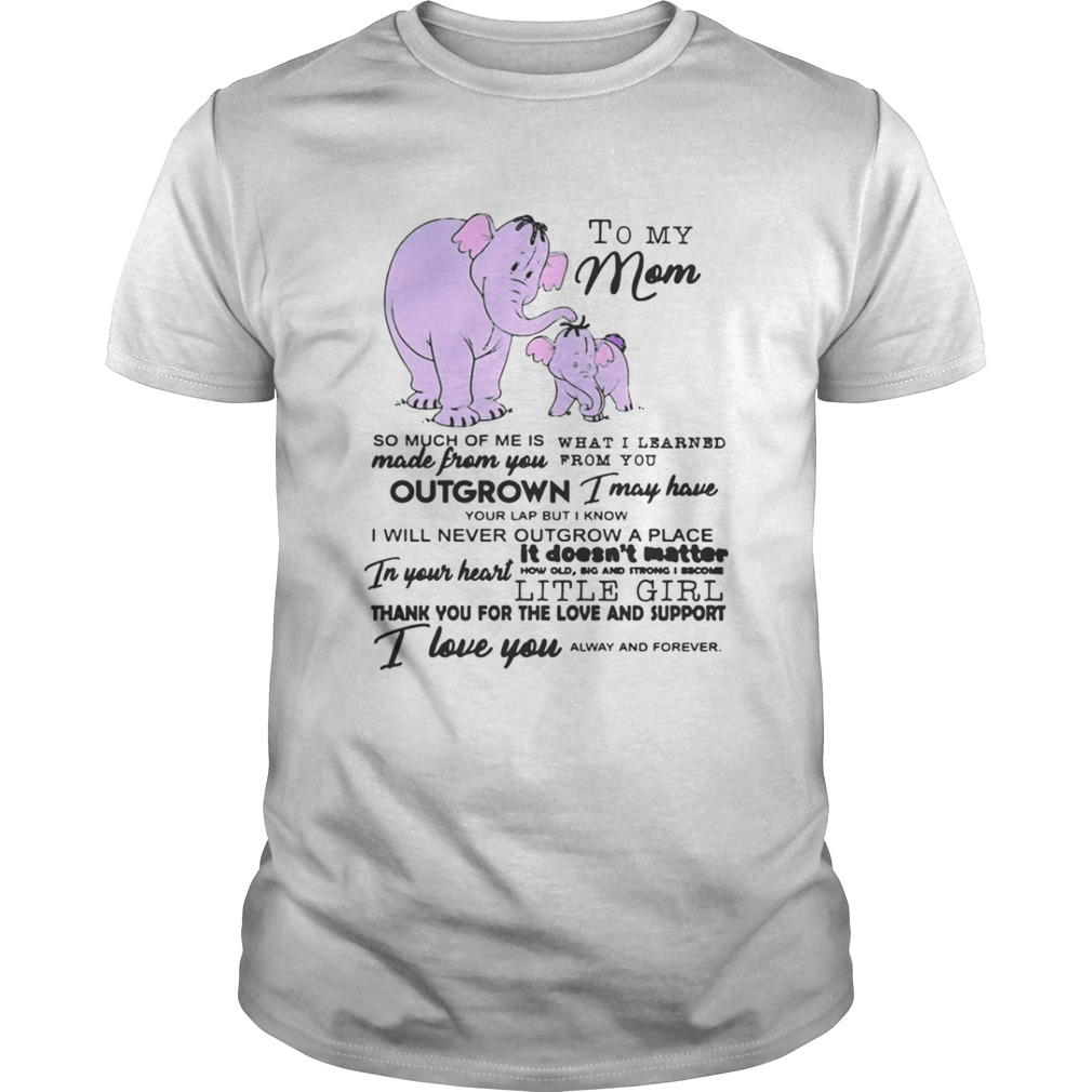 To My Mom So Much Of Me Is Made From You Shirt