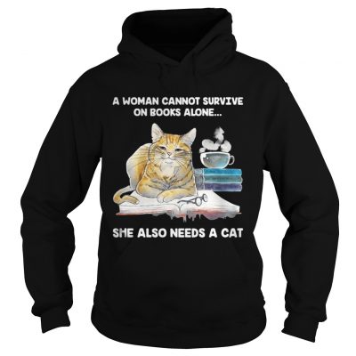 Hoodie A Woman Cannot Survive On Books Alone She Also Needs A Cat Shirt